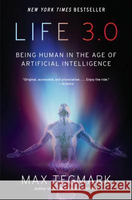 Life 3.0: Being Human in the Age of Artificial Intelligence Max Tegmark 9781101970317 Vintage