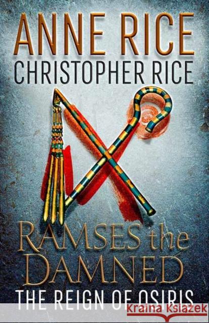 Ramses the Damned: The Reign of Osiris Anne Rice Christopher Rice 9781101970331