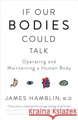 If Our Bodies Could Talk: Operating and Maintaining a Human Body Hamblin, James 9781101970829 Anchor Books