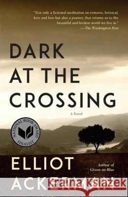 Dark at the Crossing Ackerman, Elliot 9781101971550