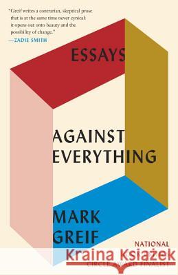 Against Everything: Essays Mark Greif 9781101971741 Vintage