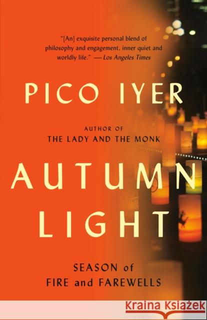 Autumn Light: Season of Fire and Farewells Pico Iyer 9781101973462