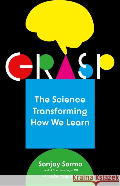 Grasp: The Science Transforming How We Learn Sanjay Sarma Luke Yoquinto 9781101974155