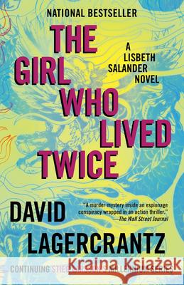 The Girl Who Lived Twice: A Lisbeth Salander Novel, Continuing Stieg Larsson's Millennium Series David Lagercrantz George Goulding 9781101974179
