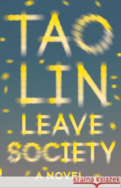 Leave Society Tao Lin 9781101974476 Vintage