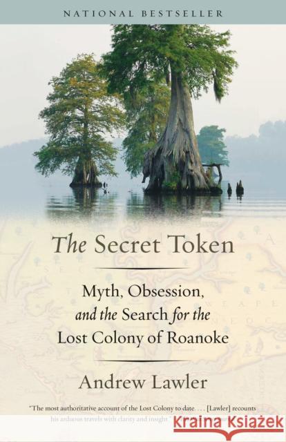 The Secret Token: Myth, Obsession, and the Search for the Lost Colony of Roanoke Lawler, Andrew 9781101974605