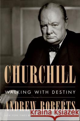 Churchill: Walking with Destiny Andrew Roberts 9781101980996