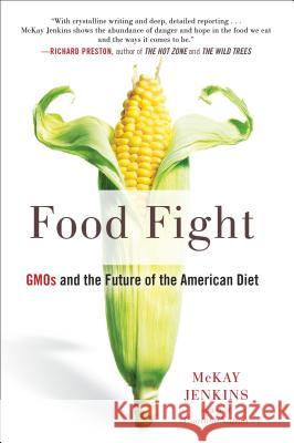 Food Fight: Gmos and the Future of the American Diet McKay Jenkins 9781101982204 Avery Publishing Group