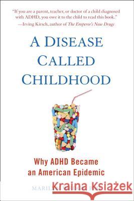 A Disease Called Childhood: Why ADHD Became an American Epidemic Marilyn Wedge 9781101982884