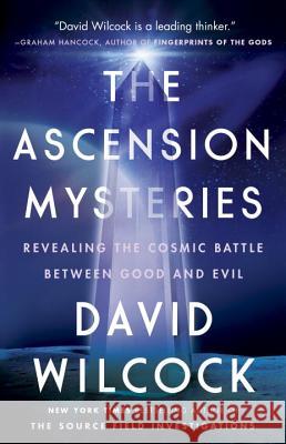 The Ascension Mysteries: Revealing the Cosmic Battle Between Good and Evil Wilcock, David 9781101984093 Dutton Books