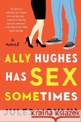 Ally Hughes Has Sex Sometimes : A Novel Jules Moulin 9781101984246