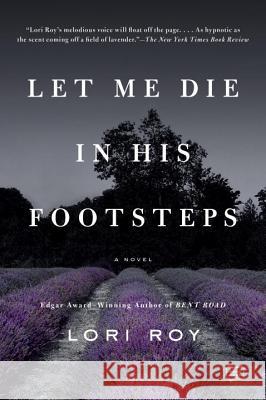 Let Me Die in His Footsteps Lori Roy 9781101984307 Dutton Books