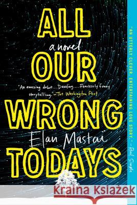 All Our Wrong Todays Mastai, Elan 9781101985151 Dutton Books
