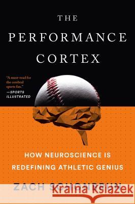 The Performance Cortex: How Neuroscience Is Redefining Athletic Genius Zach Schonbrun 9781101986356 Dutton Books