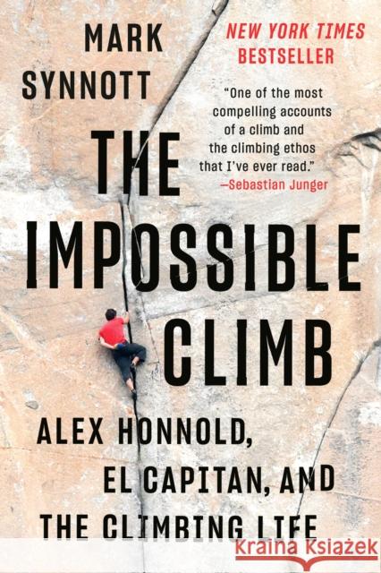 The Impossible Climb: Alex Honnold, El Capitan, and the Climbing Life Mark Synnott 9781101986660 Dutton Books