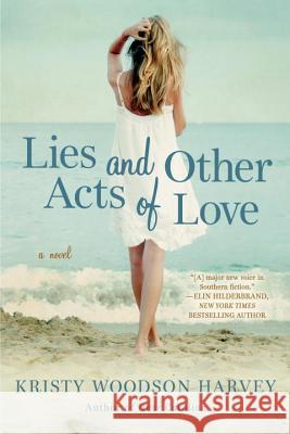 Lies and Other Acts of Love Kristy Woodso Kristy Woodson Harvey 9781101987063 Berkley Books