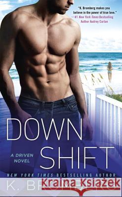 Down Shift K. Bromberg 9781101991763 Signet Book