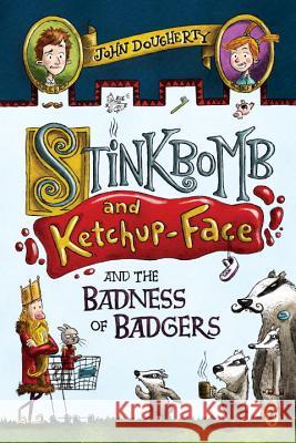 Stinkbomb and Ketchup-Face and the Badness of Badgers John Dougherty Sam Ricks 9781101996638 Puffin Books