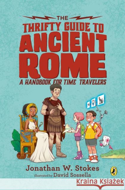 The Thrifty Guide to Ancient Rome: A Handbook for Time Travelers Jonathan W. Stokes 9781101998106 Puffin Books