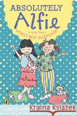 Absolutely Alfie and the Worst Best Sleepover Sally Warner Shearry Malone 9781101999943