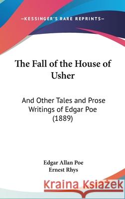 The Fall of the House of Usher: And Other Tales and Prose Writings of Edgar Poe (1889) Edgar Allan Poe 9781104573263