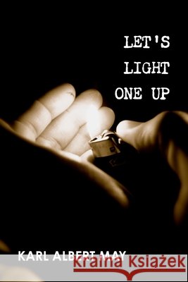 Let's Light One Up Karl May 9781105003813 Lulu.com