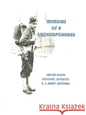 Memoirs Of A Groundpounder Jacob Close 9781105013188