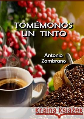 Tomémonos Un Tinto Antonio Zambrano 9781105014482