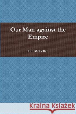 Our Man Against The Empire Bill McLellan 9781105015304