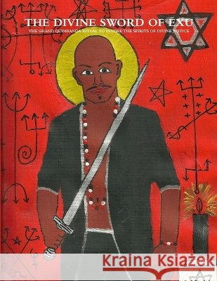 THE Divine Sword of Exu CARLOS ANTONIO DE BOURBON-GALDIANO-MONTENEGRO 9781105018183