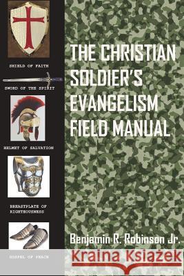 The Christian Soldier's Evangelism Field Manual Benjamin Robinson 9781105018435