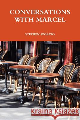Conversations with Marcel Stephen Sposato 9781105020780 Lulu.com