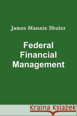 Federal Financial Management James Shuler 9781105027741