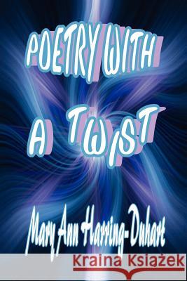 Poetry with a Twist Mary Ann Harring-Duhart 9781105027819 Lulu.com