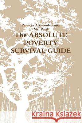 The ABSOLUTE POVERTY SURVIVAL GUIDE Attwood-Smith, Patricia 9781105040375