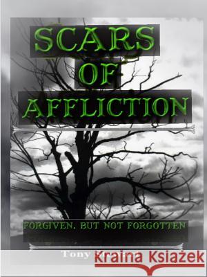 SCARS OF AFFLICTION - Forgiven, but not Forgotten Stewart, Tony 9781105040436