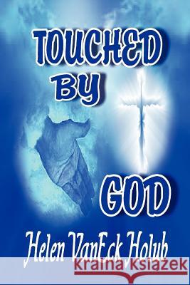 Touched by God Helen Vaneck Holub 9781105053306 Lulu.com