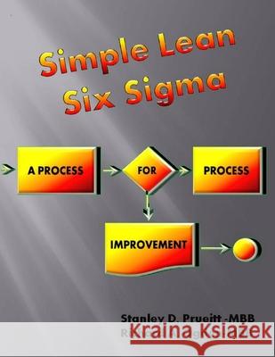 Simple Lean Six Sigma, A Process For Process Improvement Stanley  D. Prueitt, Richard A. Ogden 9781105060250