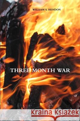 Three Month War William S. Hendon 9781105063459