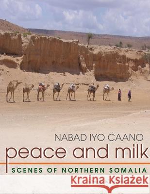 Peace and Milk: Scenes of Northern Somalia Fatima Jibrell James Lindsay 9781105077821