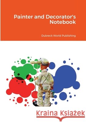 Painter and Decorator's Notebook Dubreck Worl 9781105079498 Lulu.com