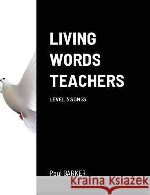 Living Words Teachers Level 3 Songs Paul Barker 9781105080333