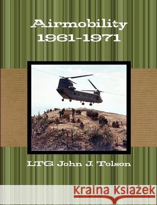 Airmobility 1961-1971 LTG John J. Tolson 9781105081699