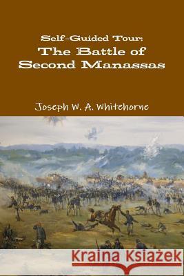 Self-Guided Tour: The Battle of Second Manassas Joseph W. a. Whitehorne 9781105084485