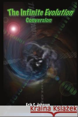 The Infinite Evolution - Conversion Spencer Cade's pen name Erik C. Johnson 9781105087059 Lulu.com