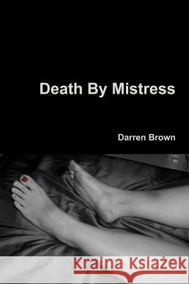 Death By Mistress Darren Brown 9781105094453 Lulu.com