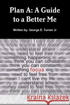 Plan A: A Guide to a Better Me George Turner 9781105105784