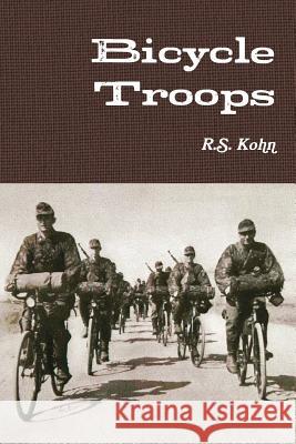 Bicycle Troops R.S. Kohn 9781105106002 Lulu.com