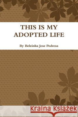 This is my Adopted life Pedrosa, Belzinha 9781105106927