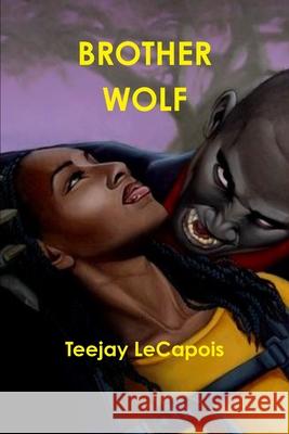 Brother Wolf Teejay Lecapois 9781105108235 Lulu.com